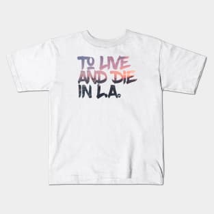 To Live And Die In LA 1 Kids T-Shirt